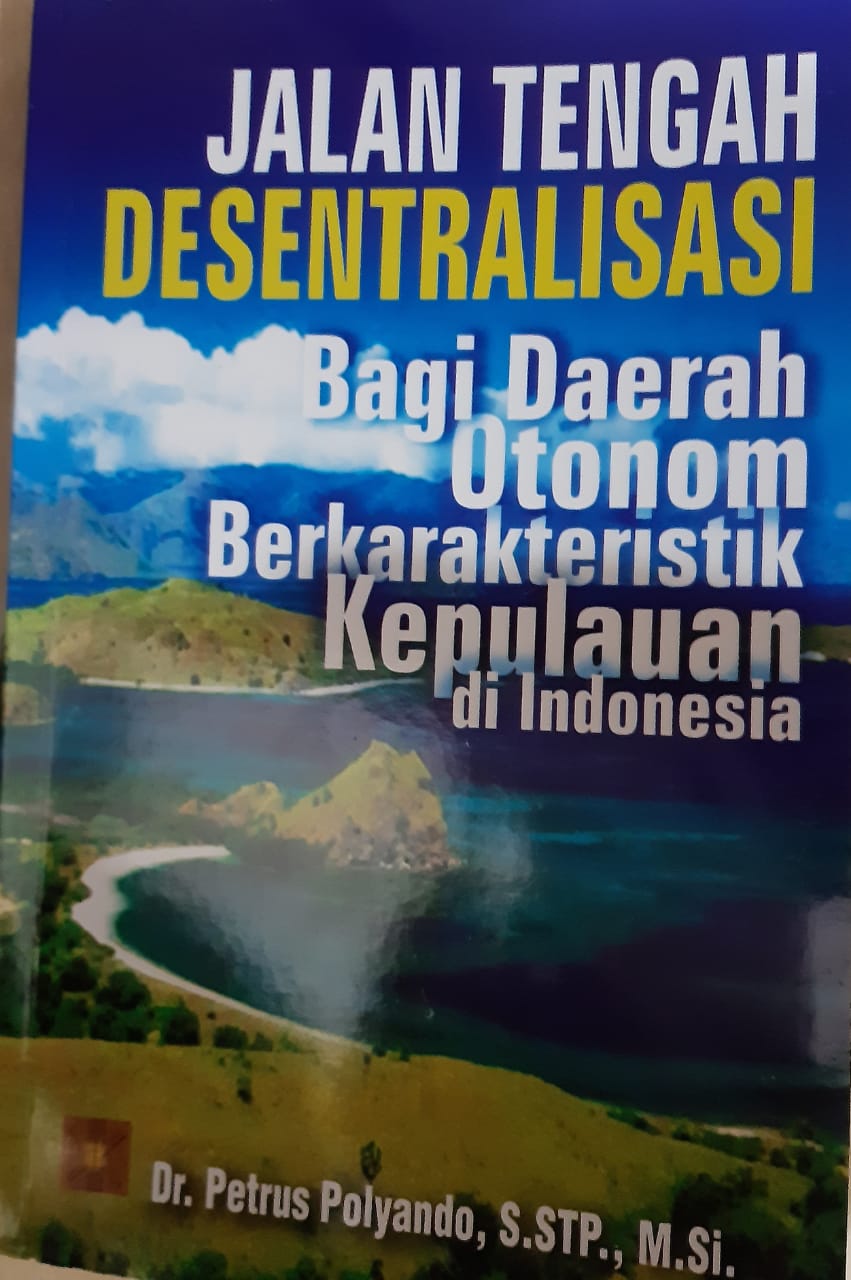 Cover JALANTENGAH DESENTRALISASI BAGI DAERAH OTONOM BERKARAKTERISTIK KEPULAUAN DI INDONESIA / PETRUS POLYANDO