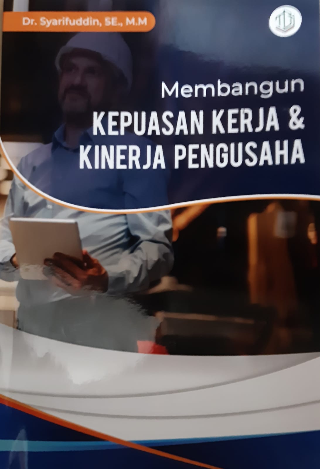 Cover MEMBANGUN KEPUASAN KERJA & KINERJA PENGUSAHA / DR. SYARIFUDDIN, SE.MM