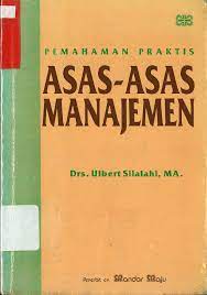 Cover PEMAHAMAN PRAKTIS ASAS-ASAS MANAJEMEN / Ulbert Silalahi