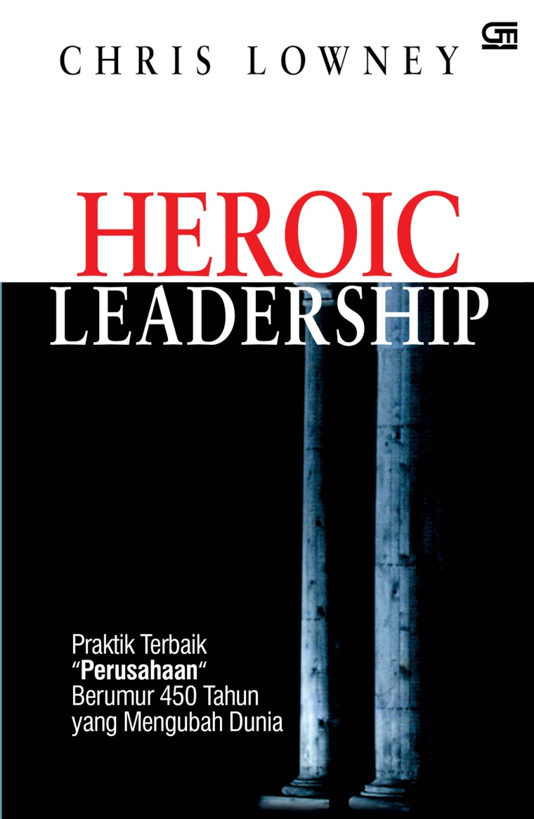 Cover HEROIC LEADERSHIP :  Praktik Terbaik "Perusahaan" Berumur 450 Tahun yang Mengubah Dunia / CHRIS LOWNEY