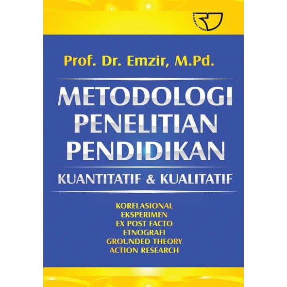 Cover METODOLOGI PENELITIAN PENDIDIKAN KUANTITATIF & KUALITATIF :  Korelasional Eksperimen Ex Post Facto EtnografiGrounded Theory Action Research / Prof. Dr.EMZIR, M.Pd