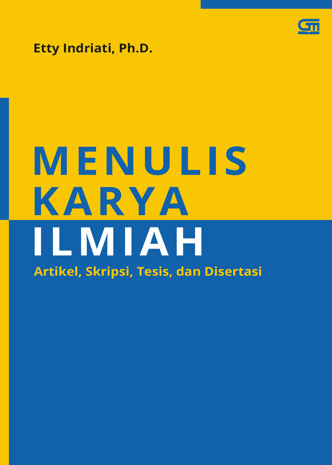 Cover MENULIS KARYA ILMIAH :  Artikel, Skripsi, Tesis, dan Disertasi / ETTY INDRIATI, Ph.D.