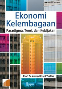 Cover EKONOMI KELEMBAGAAN :  Paradigma, Teori, dan Kebijakan / Prof.Dr.Ahmad Erani Yustika