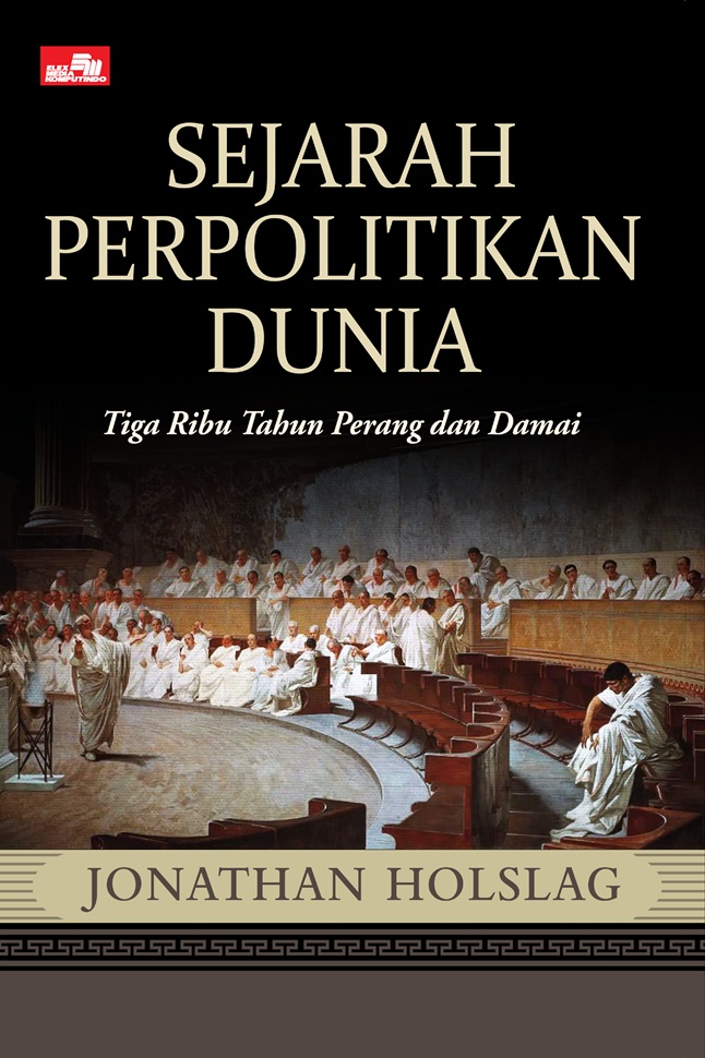 Cover SEJARAH BERPOLITIK DUNIA :  Tiga ribu Tahun Perang dan Damai / JONATHAN HOLSLAG