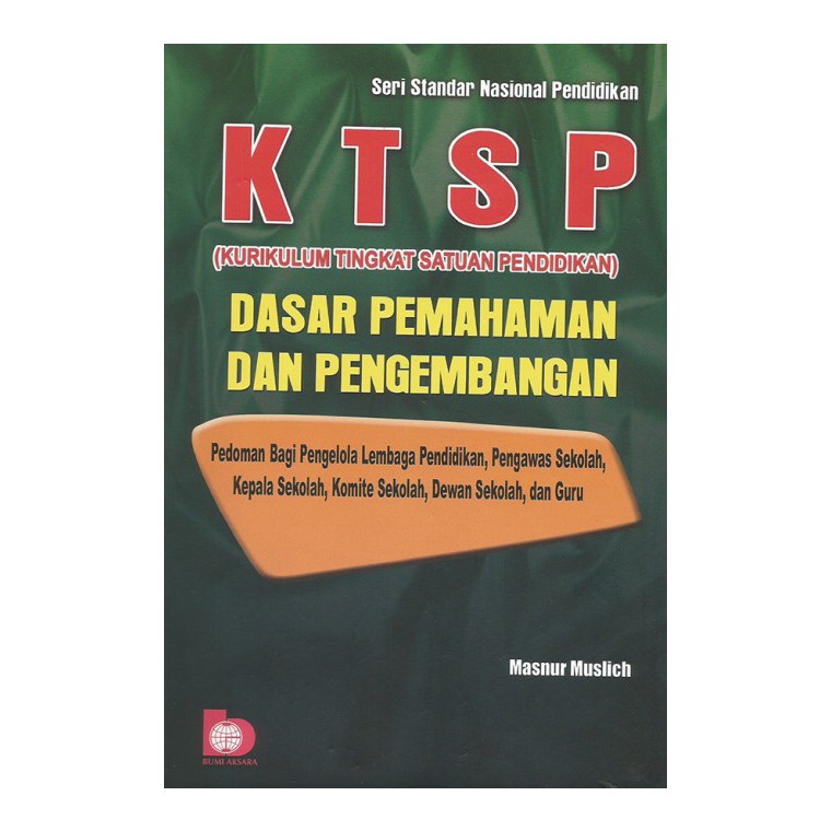 Cover KTSP (KURIKULUM TINGKAT SATUAN PENDIDIKAN) DASAR PEMAHAMAN DAN PENGEMBANGAN / MASNUR MUSLICH