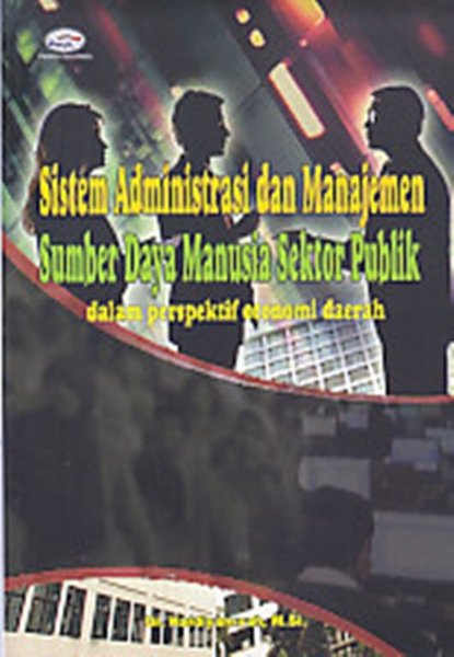 Cover SISTEM ADMINISTRASI DAN MANAJEMEN SUMBER DAYA MANUSIA SEKTOR PUBLIK :  dalam Perspektif Otonomi Daerah / HARDIANSYAH