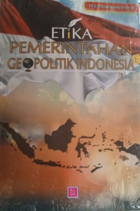 Cover ETIKA PEMERINTAHAN GEOPOLITIK INDONESIA :  - / Prof. Dr. Drs. ERMAYA SURADINATA, S.H., M.H., M.S.