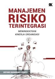 Cover MANAJEMEN RISIKO TERINTEGRASI :  MENINGKATKAN KINERJA ORGANISASI / DR. DEFORD NASARENO LAKAPU, MM., CRA., CRP., CMSM.