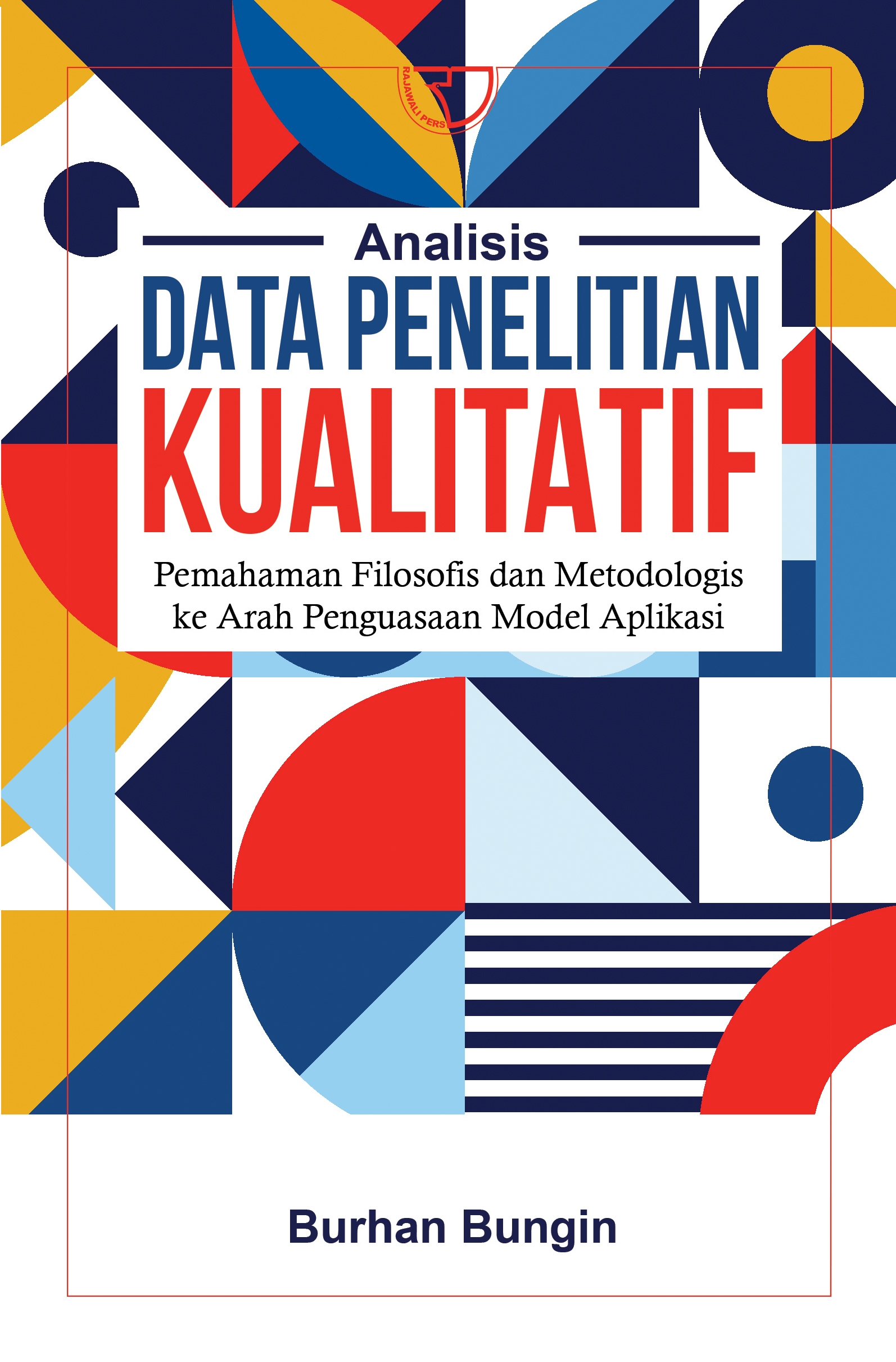 Cover ANALISIS DATA PENELITIAN KUALITATIF :  Pemahaman Filosofis dan Metodologis ke Arah Penguasaan Model Aplikasi / BURHAN BUNGIN