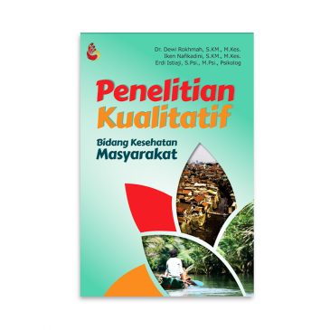 Cover PENELITIAN KUALITATIF :  Bidang Kesehatan Masyarakat / Dr. DEWI ROKHMAN, S.KM., M.Kes
