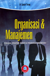 Cover ORGANISASI & MANAJEMEN :  [PERILAKU,STRUKTUR,BUDAYA,& PERUBAHAN ORGANISASI] / Dr. SYAMSIR TORANG