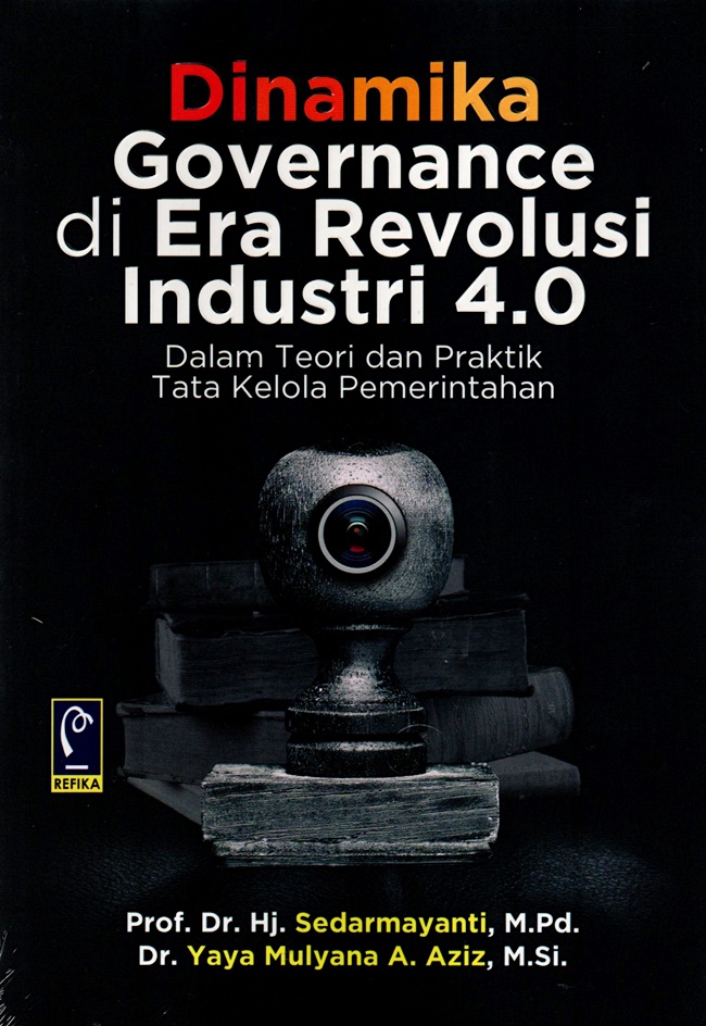 Cover DINAMIKA GOVERNANCE DI ERA REVOLUSI 4.0 :  Dalam Teori dan Praktik Tata Kelola Pemerintahan / Prof. Dr. Hj. SEDARMAYANTI, M.Pd.
