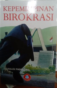Cover KEPEMIMPINAN BIROKRASI :  - / Prof. Dr. HARBANI PASOLONG, M.Si