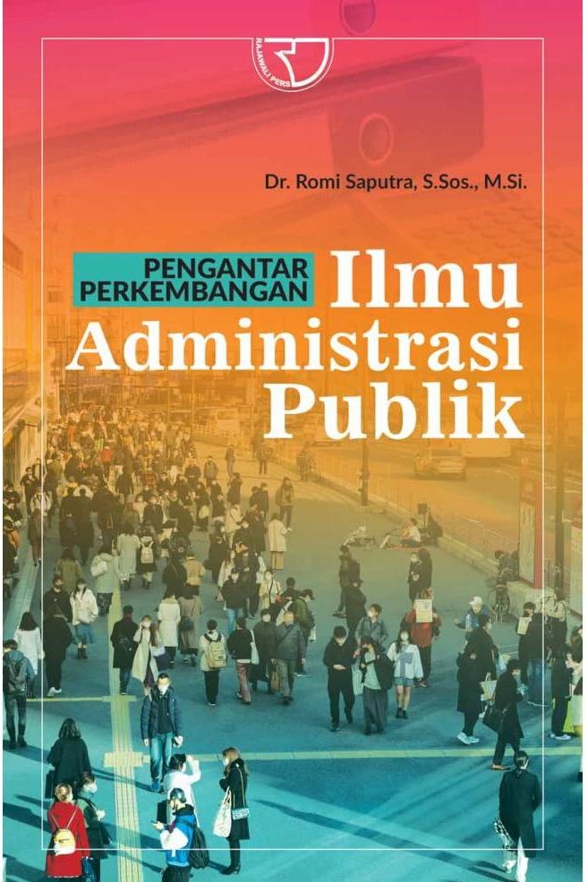 Cover PENGANTAR PERKEMBANGAN ILMU ADMINISTRASI PUBLIK :  - / Dr. ROMI SAPUTRA, S.Sos., M.Si