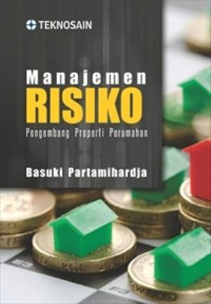 Cover MANAJEMEN RISIKO :  Pengembang Properti Perumahan / BASUKI PARTAMIHARDJA