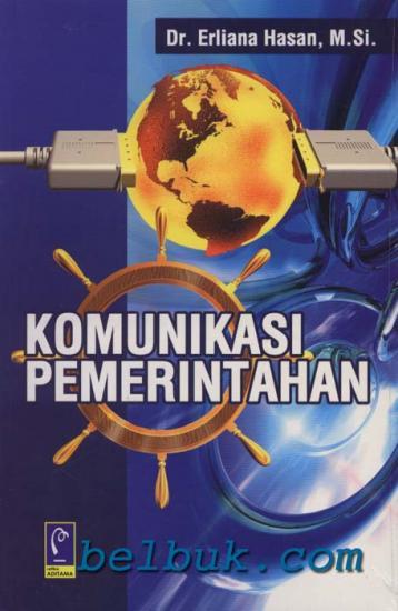 Cover KOMUNIKASI PEMERINTAHAN :  - / Dr. ERLIANAN HASAN, M.Si
