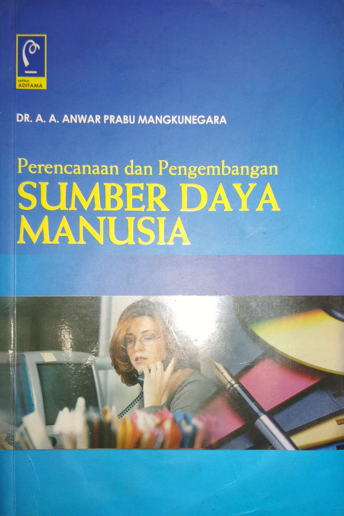 Cover Perencanaan dan Pengembangan SUMBER DAYA  MANUSIA :  - / DR. A.A. ANWAR PRABU MANGKUNEGARA