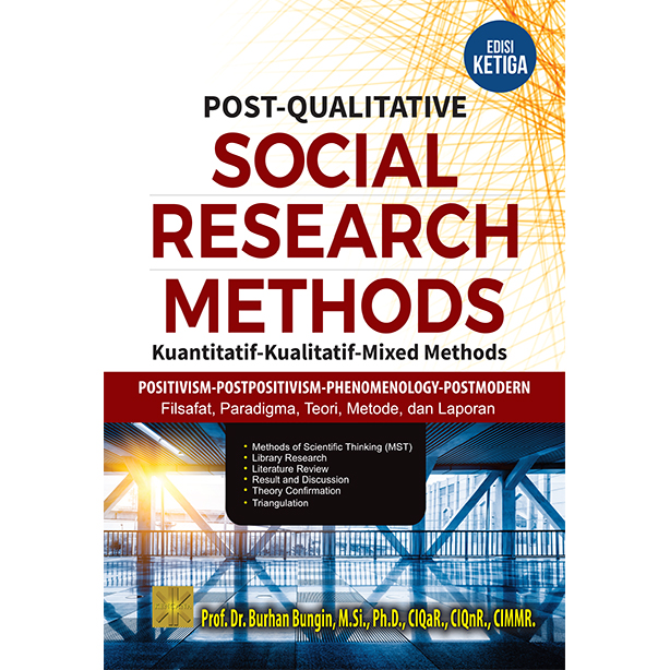 Cover POST-QUALITATIVE SOCIAL RESEARCH METHODS :  Kuantitaf-Kualitatif-Mixed Methods / Prof. Dr. BURHAN BUNGIN, M.Si., Ph.D., CIQaR., CIQnR., CIMMR.