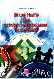 Cover HUKUM POSITIF DAN DISKRESI PERKOPERASIAN DI INDONESIA / Dr. ROMLI ARSAD, SH.,M.Hum