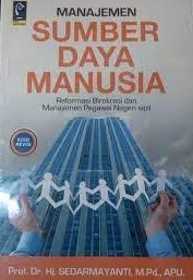 Cover MANAJEMEN SUMBER DAYA MANUSIA :  Reformasi Birokrasi dan Manajemen Pegawai Negeri Sipil / Prof. Dr. Hj. SEDARMAYANTI, M.Pd., APU