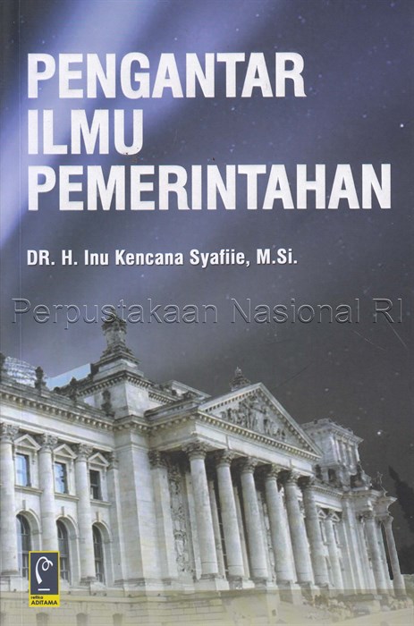 Cover PENGANTAR ILMU PEMERINTAHAN / DR.H.INU KENCANA SYAFIIE, M.Si