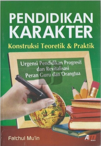 Cover PENDIDIKAN KARAKTER :  KONSTRUKSI TEORETIK & PRAKTIK / FATCHUL MU'IN