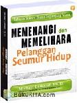 Cover MEMENANGI DAN MEMELIHARA PELANGGAN SEUMUR HIDUP :  RAHASIA SUKSES BISNIS SEPANJANG MASA / MICHAEL LEBOEUF, Ph. D