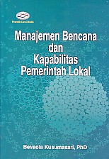 Cover MANAJEMEN BENCANA DAN KAPABILITAS PEMERINTAH LOKAL / BEVAOLA KUSUMASARI