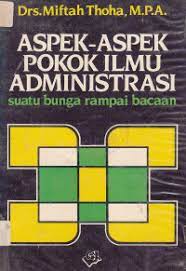 Cover ASPEK-ASPEK POKOK ILMU ADMINISTRASI :  SUATU BUNGA RAMPAI BACAAN / MIFTAH THOHA