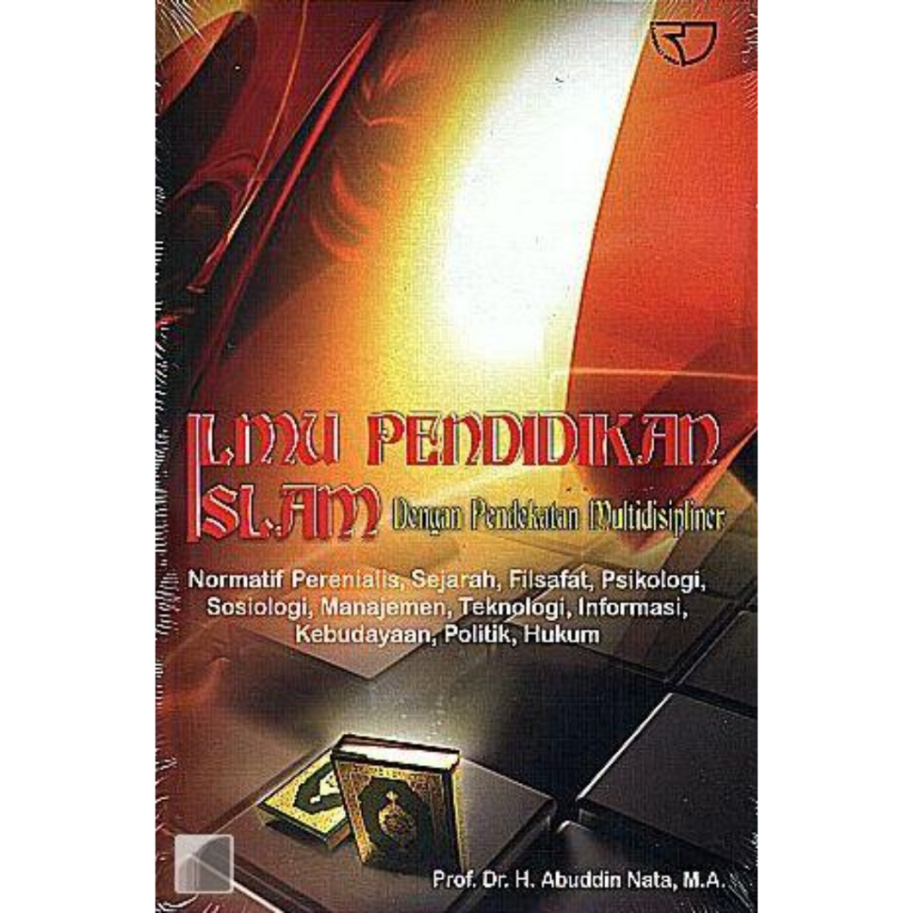 Cover ILMU PENDIDIKAN ISLAM DENGAN PENDEKATAN MULTIDISIPLINER :  Normatif Perenialis, Sejarah, Filsafat, Psikologi, Sosiologi, Manajemen, Teknologi, Informasi, Kebuadayaan, Politik, Hukum / PROF. DR. H. ABUDDIN NATA, MA