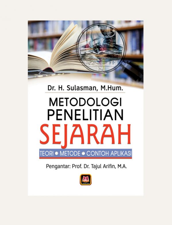 Cover METODOLOGI PENEL;ITIAN SEJARAH :  Teori., Metode, Contoh Aplikasi / Dr. H. SULASMAN, M. Hum.