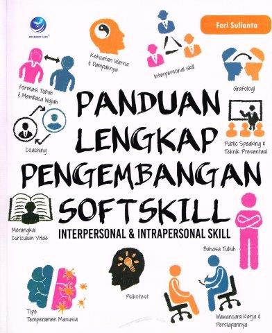 Cover PANDUAN LENGKAP PENGEMBANGAN SOFTSKILL :  Interpersonal & Interpersonal Skill / FERI SULIANTA
