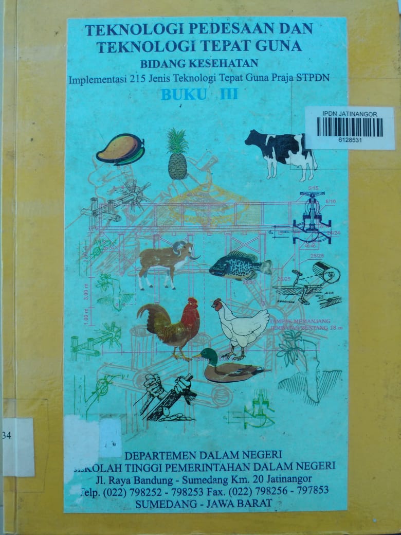 Cover TEKNOLOGI PEDESAAN DAN TEKNOLOGI TEPAT GUNA BIDANG KESEHATAN :  Implementasi 215 Jenis Teknologi Tepat Guna Praja STPDN BUKU III / DEPARTEMEN DALAM NEGERI STPDN