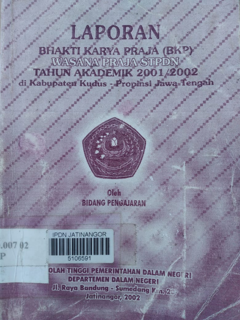 Cover LAPORAN BHAKTI KARYA PRAJA (BKP) WASANA PRAJA STPDN TAHUN AKADEMIK 2001/2002 DI KABUPATEN KUDUS PROPINSI JAWA TENGAH / BIDANG PENGAJARAN