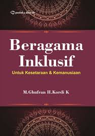 Cover BERAGAMA INKLUSIF :  Untuk Kesetaraan & Kemanusiaan / M. GHUFRAN H. KORDI K.