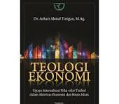 Cover TEOLOGI EKONOMI :  Upaya Internalisasi Nilai-nilai Tauhid dalam Aktivitas Ekonomi dan Bisnis Islam / Dr. AZHARI AKMAL TARIGAN, M.Ag.
