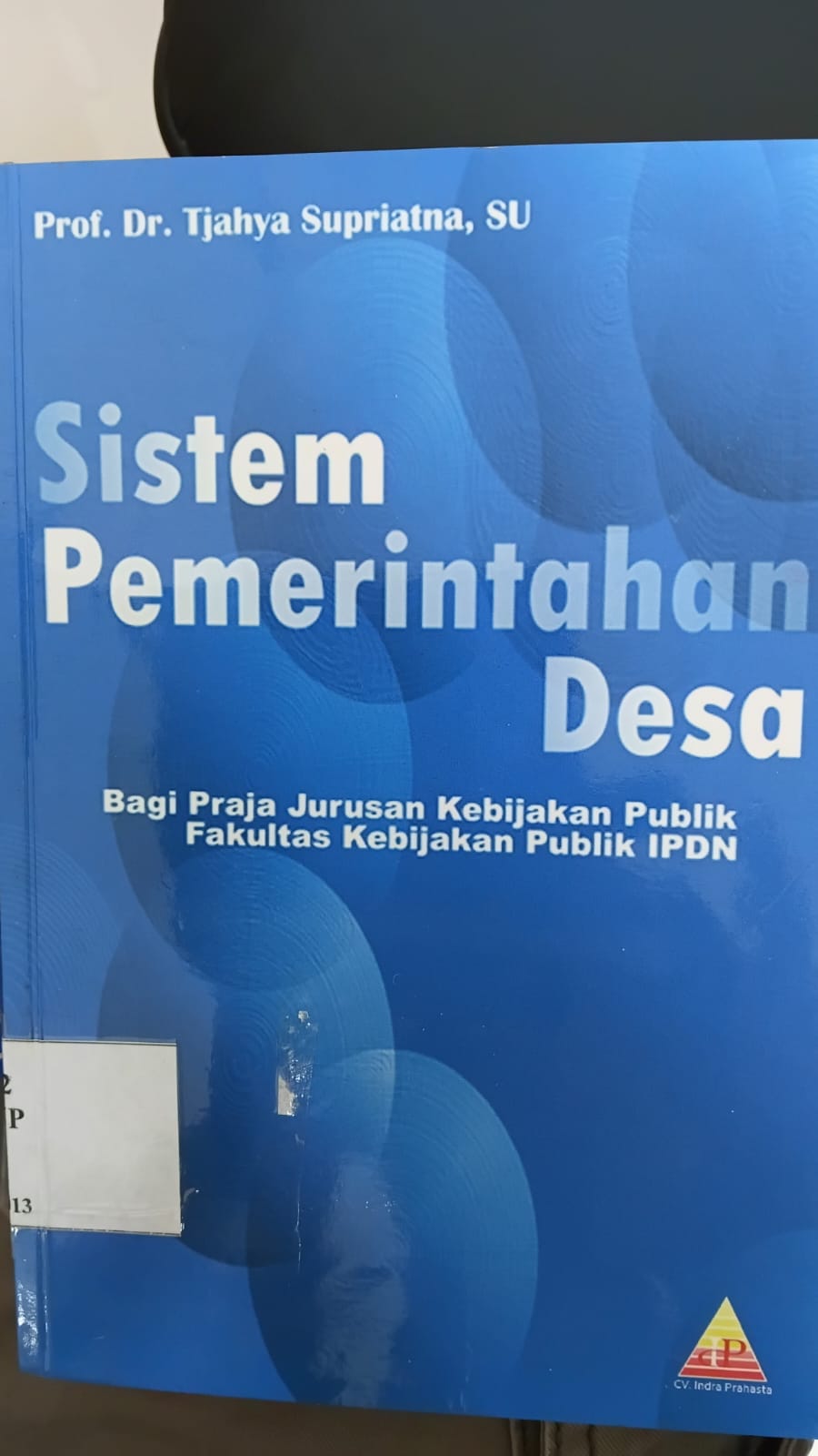 Cover SISTEM PEMERINTAHAN DESA :  Bagi Praja Jurusan Kebijakan Publik Fakultas Kebijakan Publik IPDN / PROF. DR. TJAHYA SUPRIATNA, SU