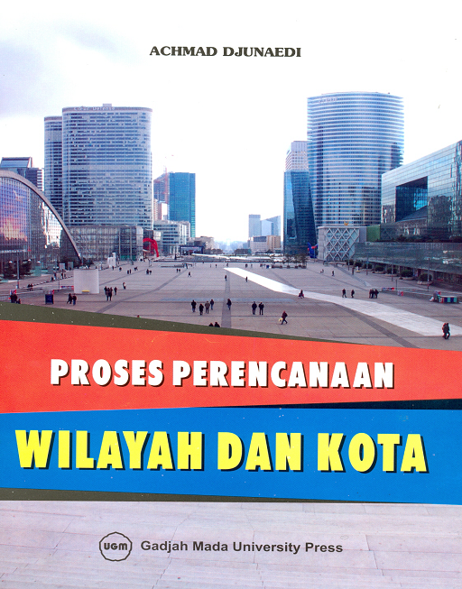 Cover PROSES PERENCANAAN WILAYAH DAN KOTA / Prof.Ir. ACHMAD DJUNAEDI, MUP,Ph.D.