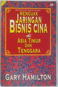 Cover MENGUAK JARINGAN BISNIS CINA DI ASIA TIMUR DAN TENGGARA / GARY HAMILTON