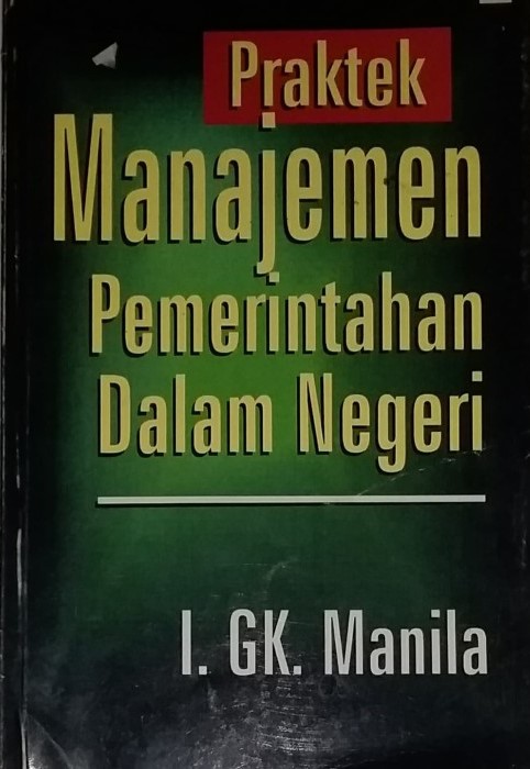 Cover Praktek Manajemen Pemerintahan Dalam Negeri / I. GK. Manila