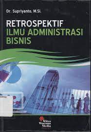 Cover RETROSPEKTIF ILMU ADMINISTRASI BISNIS / Dr. SUPRIYANTO, M.Si.