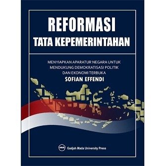 Cover REFORMASI TATA KEPEMERINTAHAN :  MENYIAPKAN APARATUR NEGARA UNTUK MENDUKUNG DEMOKRATISASI POLITIK DAN EKONOMI TERBUKA / Sofian Effendi