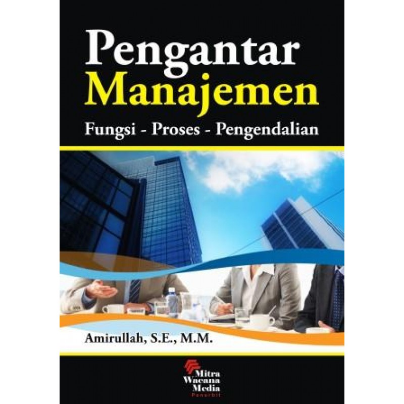 Cover Pengantar Manajemen :  Fungsi - Proses - Pengendalian / Amirullah
