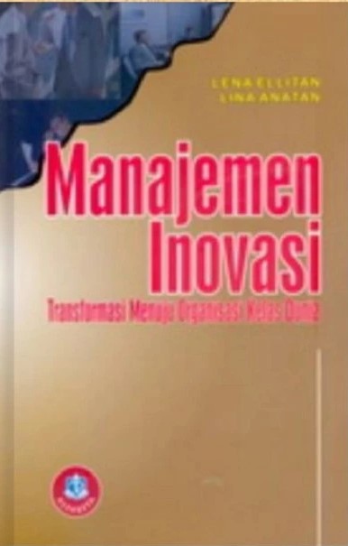 Cover Manajemen Inovasi :  Transformasi Menuju Organisasi Kelas Dunia / Lena Ellitan