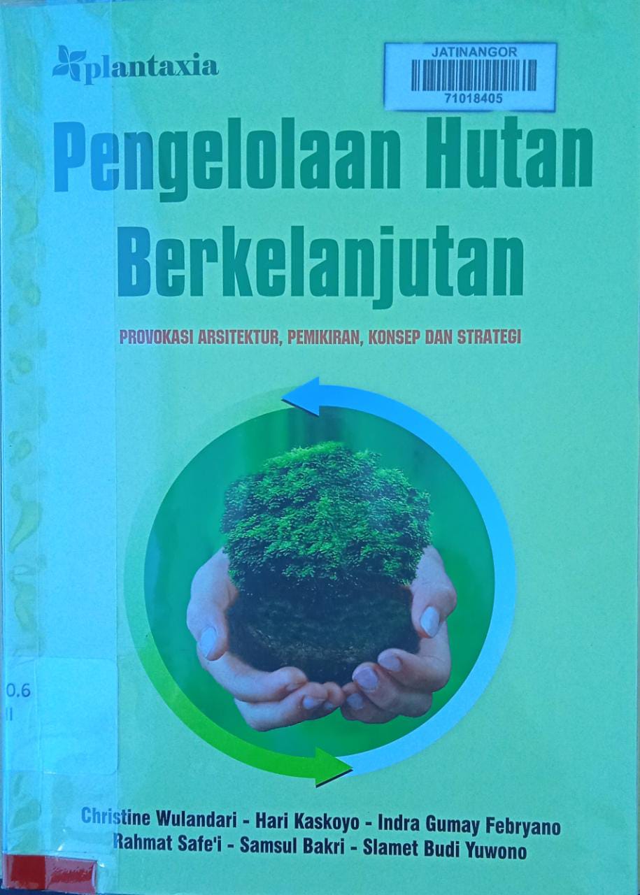Cover PENGELOLAAN HUTAN BERKELANJUTAN :  PROVOKASI ARSITEKTUR, PEMIKIRAN, KONSEP DAN STRATEGI / CHRISTINE WULANDARI