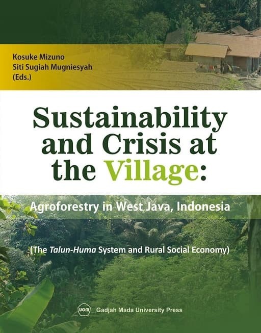 Cover SUSTAINABILITY AND CRISIS AT THE VILLAGE :  AGROFORESTRY IN WEST JAVA, INDONESIA / KOSUKE MIZUNO