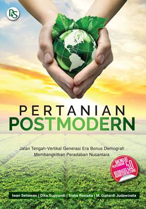 Cover PERTANIAN POSTMODERN :  JALAN TENGAH-VERTIKAL GENERASI ERA BONUS DEMOGRAFI MEMBANGKITKAN PERADABAN NUSANTARA / IWAN SETIAWAN