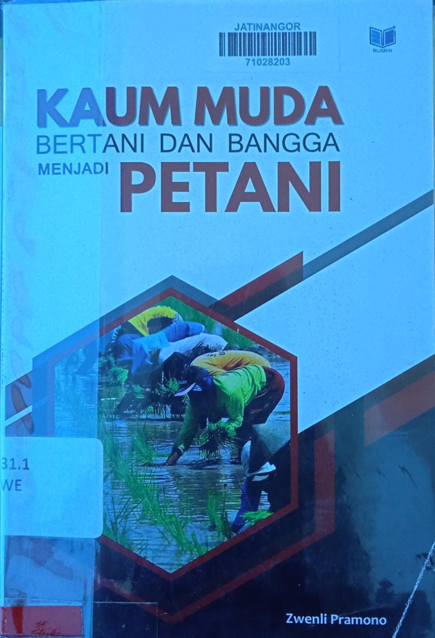 Cover KAUM MUDA BERTANI DAN BANGGA MENJADI PETANI / ZWENLI PRAMONO