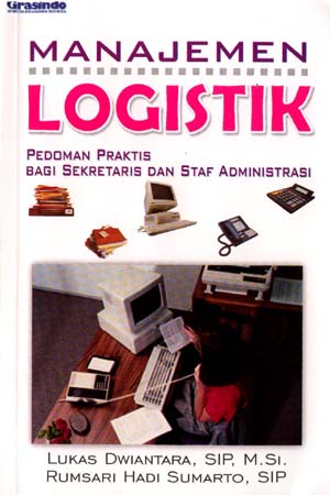 Cover MANAJEMEN LOGISTIK :  Pedoman Praktis Bagi Sekretaris dan Staff Administrasi / LUKAS DWIANTARA