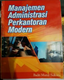 Cover MANAJEMEN ADMINISTRASI PERKANTORAN MODERN / BADRI MUNIR SUKOCO